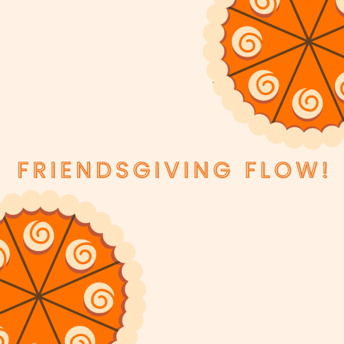 🍊friendsgiving flow! it's time to celebrate the season of mashed potatoes!